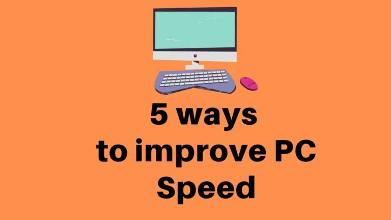 Top 5 ways that drastically improve PC Speed
